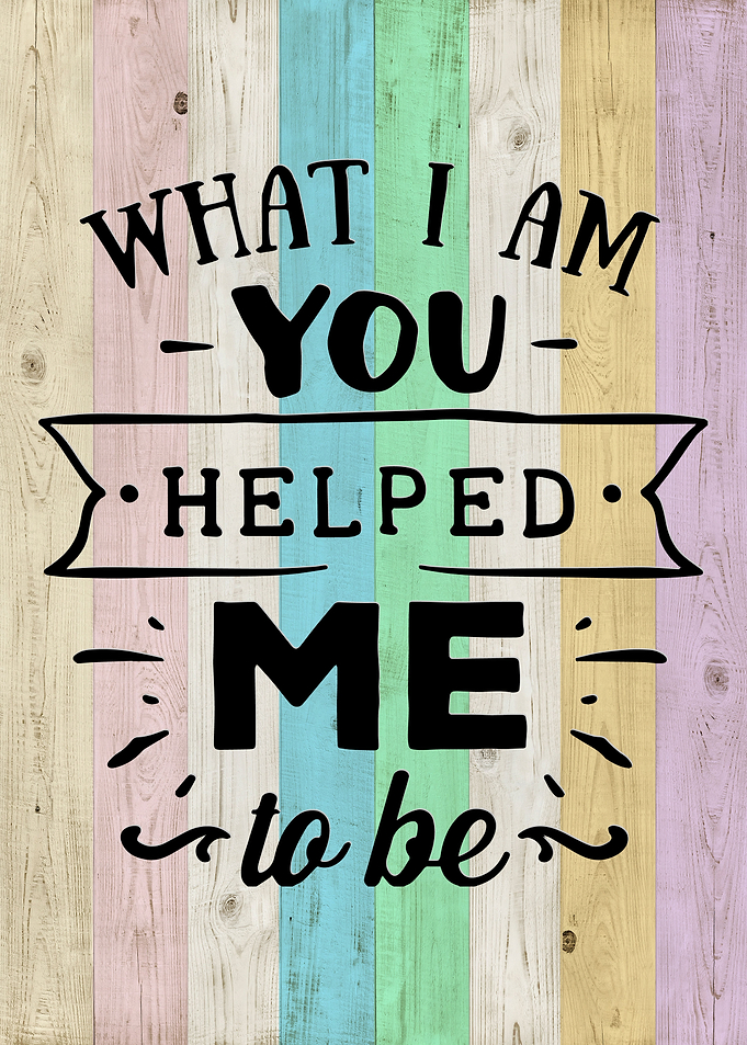 You Helped Me to Be