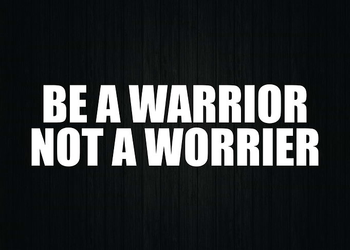 Be A Warrior vs Worrier