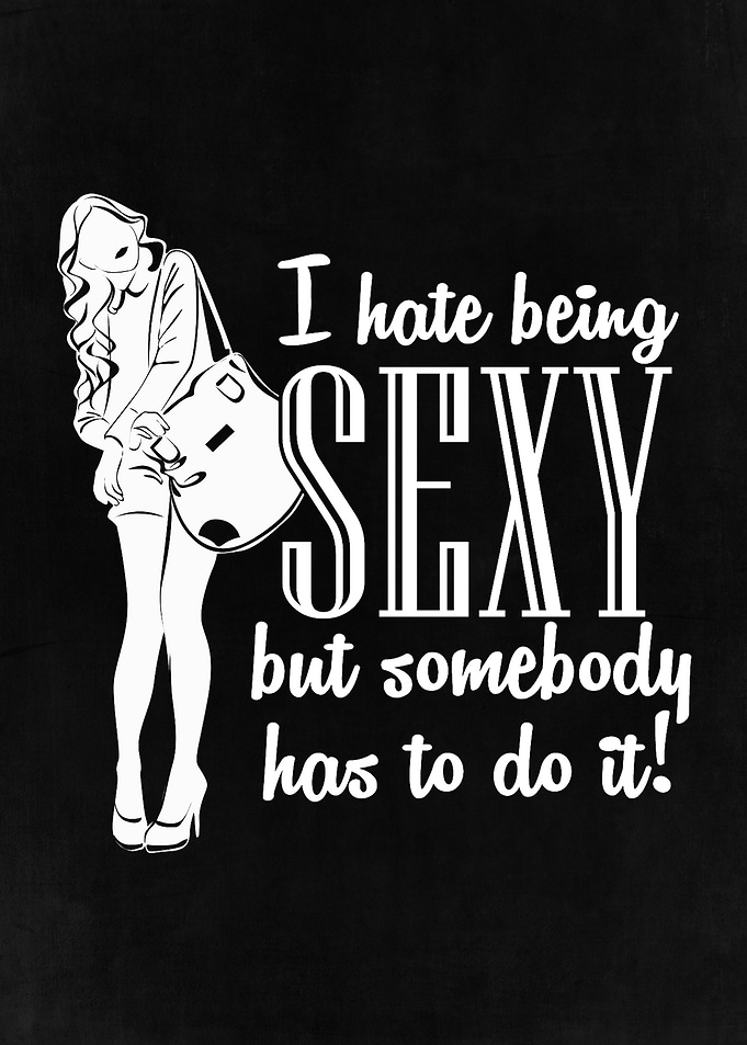 I Hate Being Sexy but