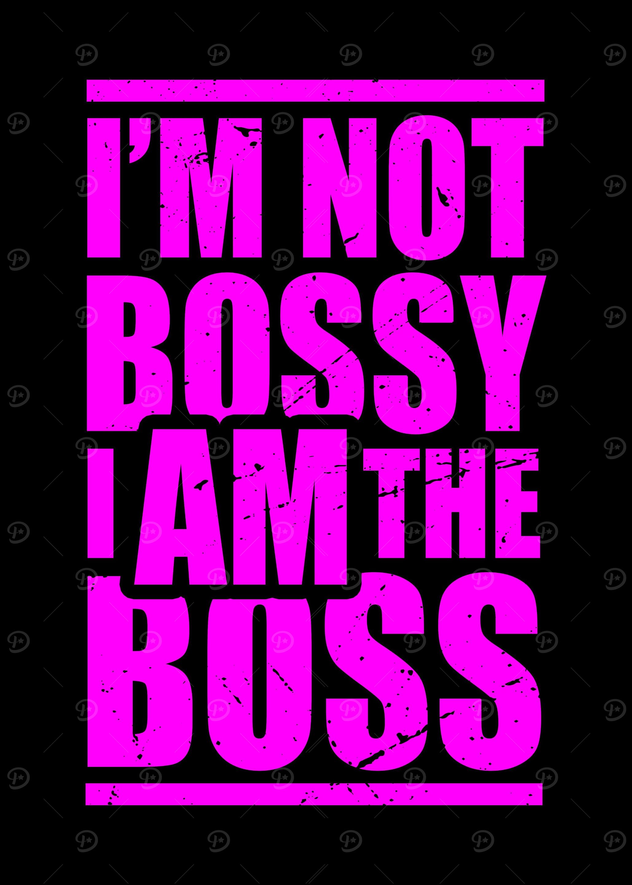 Im Not Bossy I Am The Boss