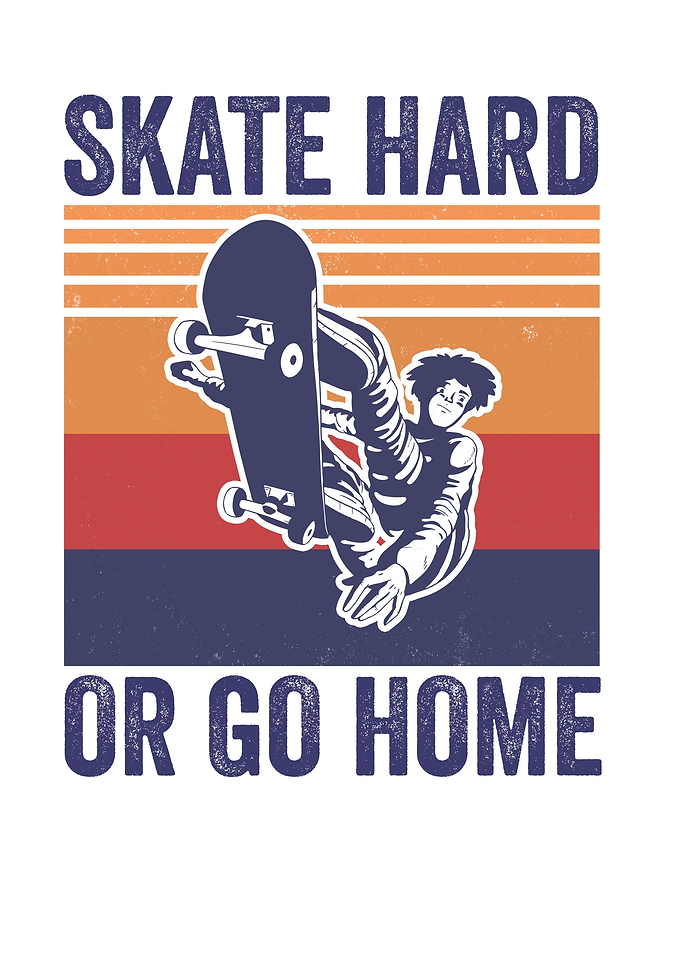 Skate Hard Or Go Home