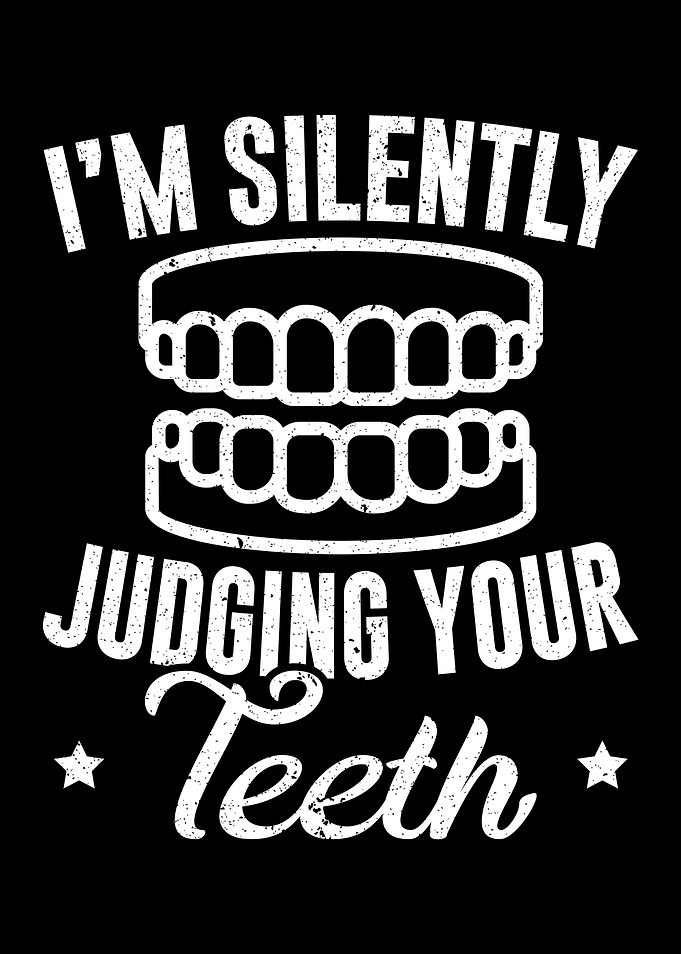Im Judging Your Teeth