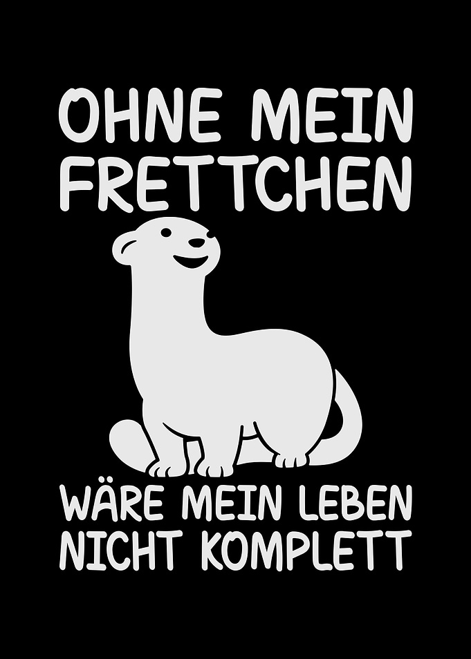 Ohne mein Frettchen wre