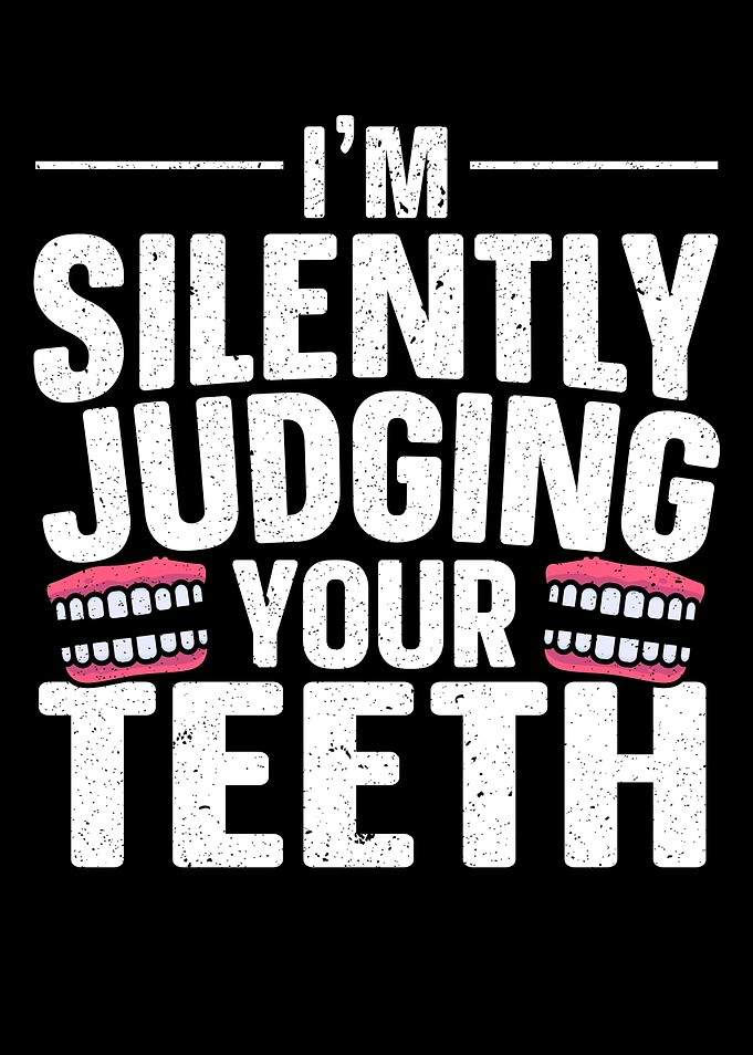 Im Judging Your Teeth