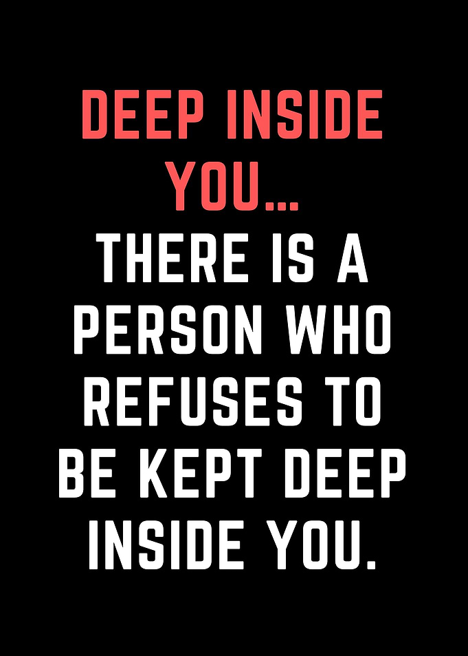 Deep inside you