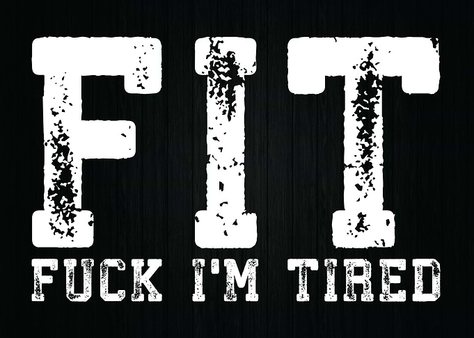 FIT F I Am Tired