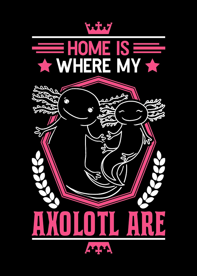 Home Is Where My Axolotl