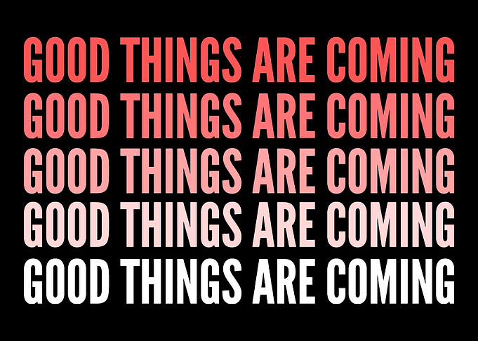 Good things are coming Opt