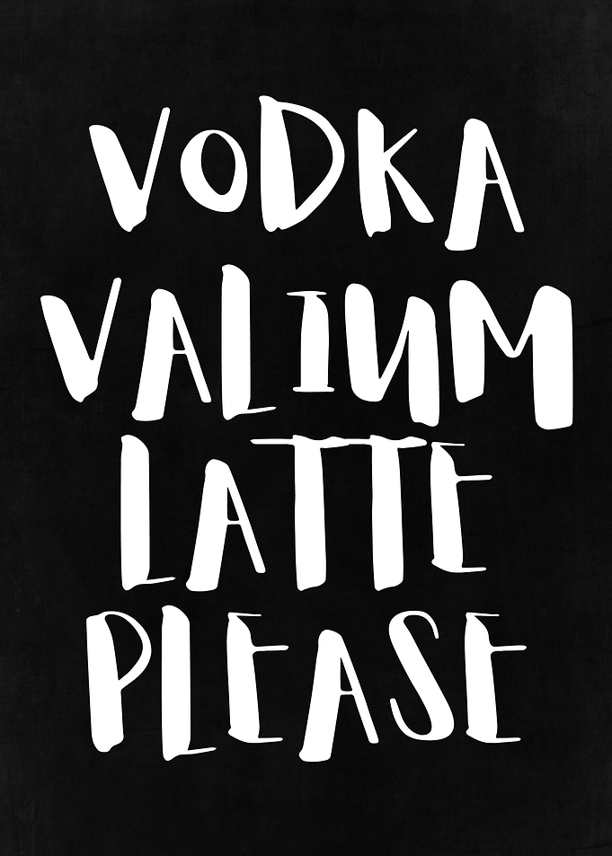 Vodka Valium Latte Please