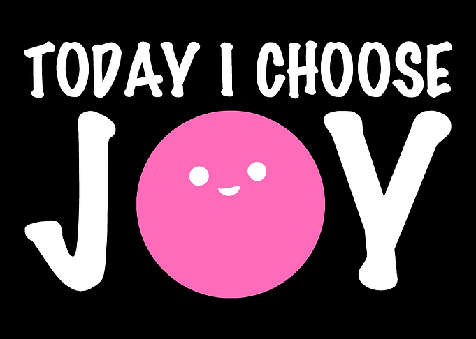 I choose joy Joyful Person