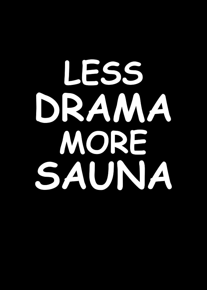 Less drama more Sauna