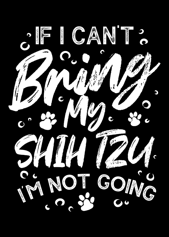 If I Cant Bring My Shih T