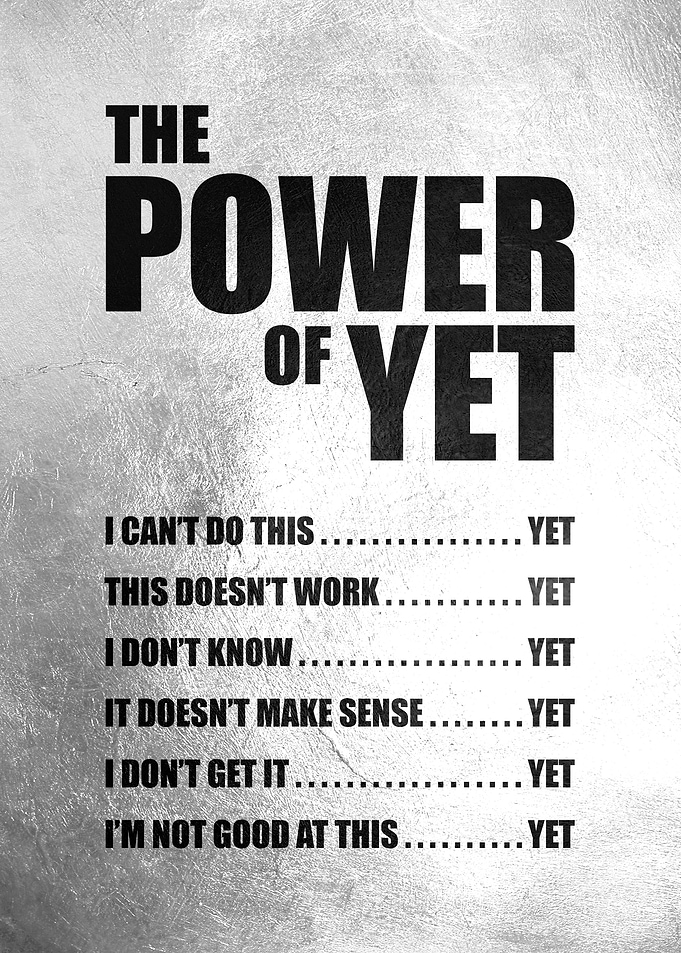 The Power of Yet