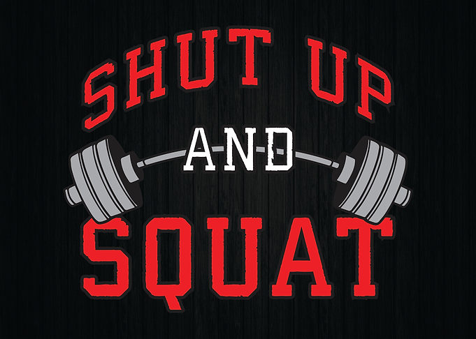 Shut Up And Squat