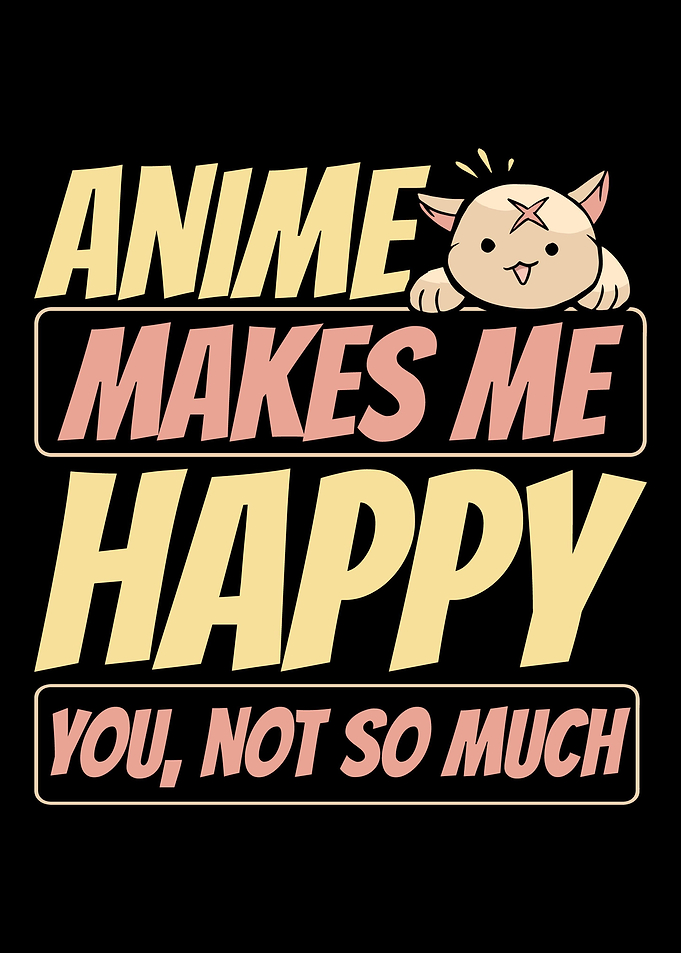 Anime Makes Me Happy Otaku