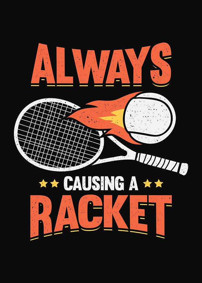 Always Causing A Racket
