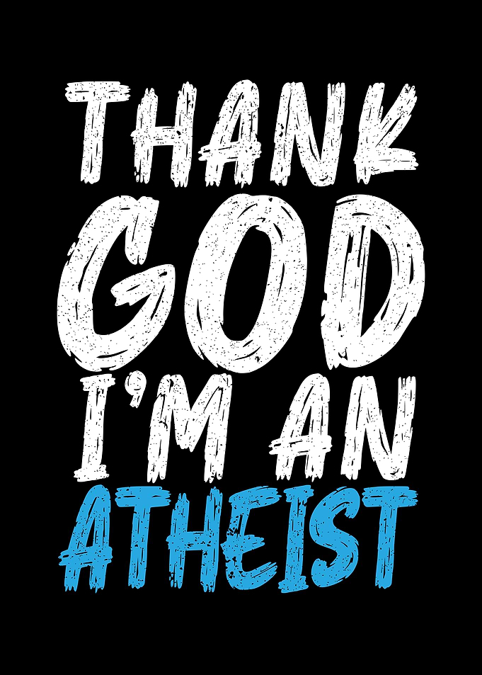 Thank God Im An Atheist