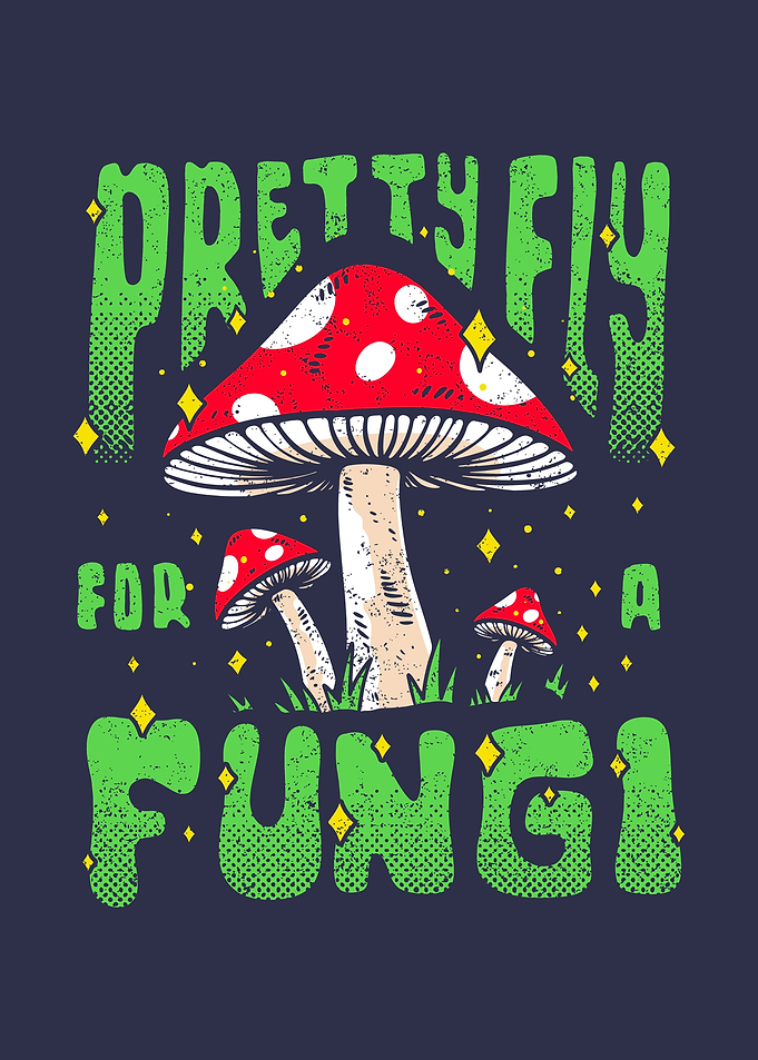 Pretty Fly For A Fungi