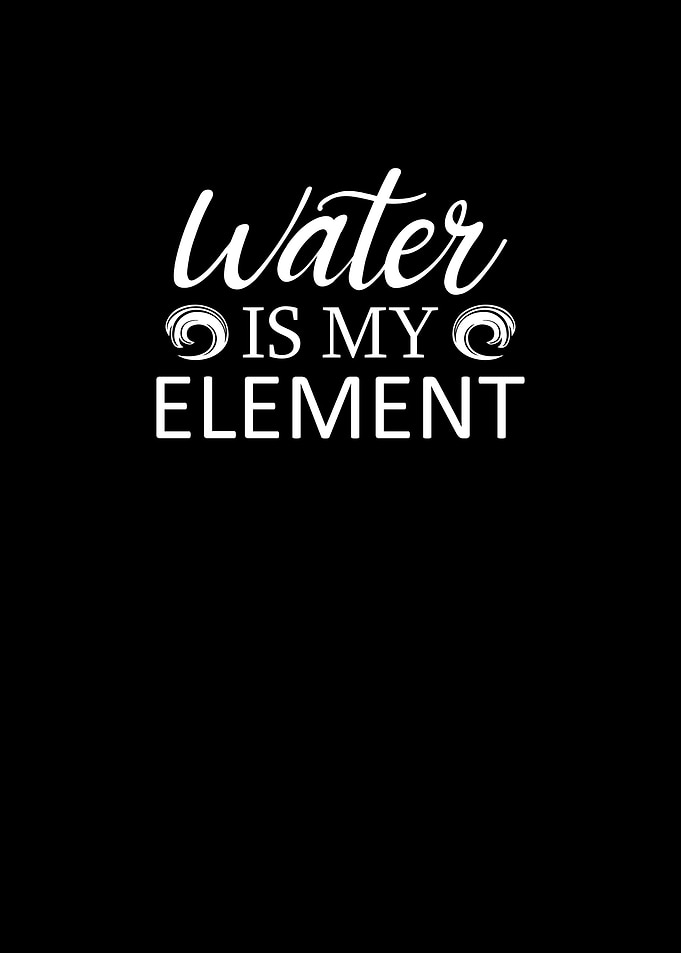 Water is my element