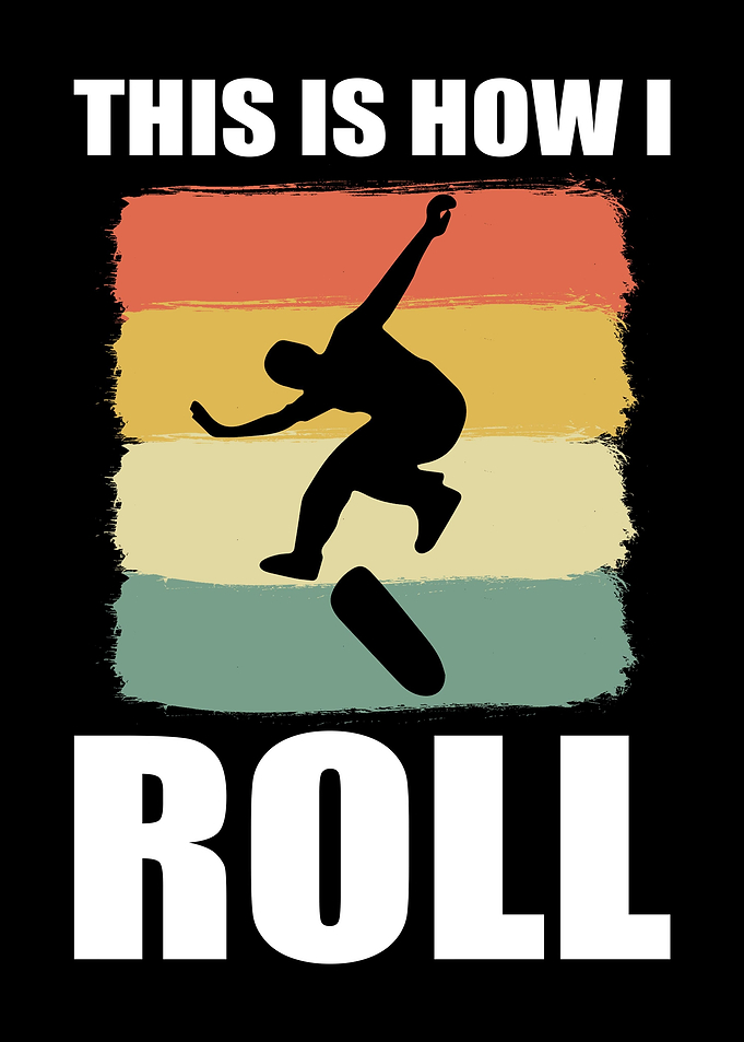 This Is How I Roll Skate
