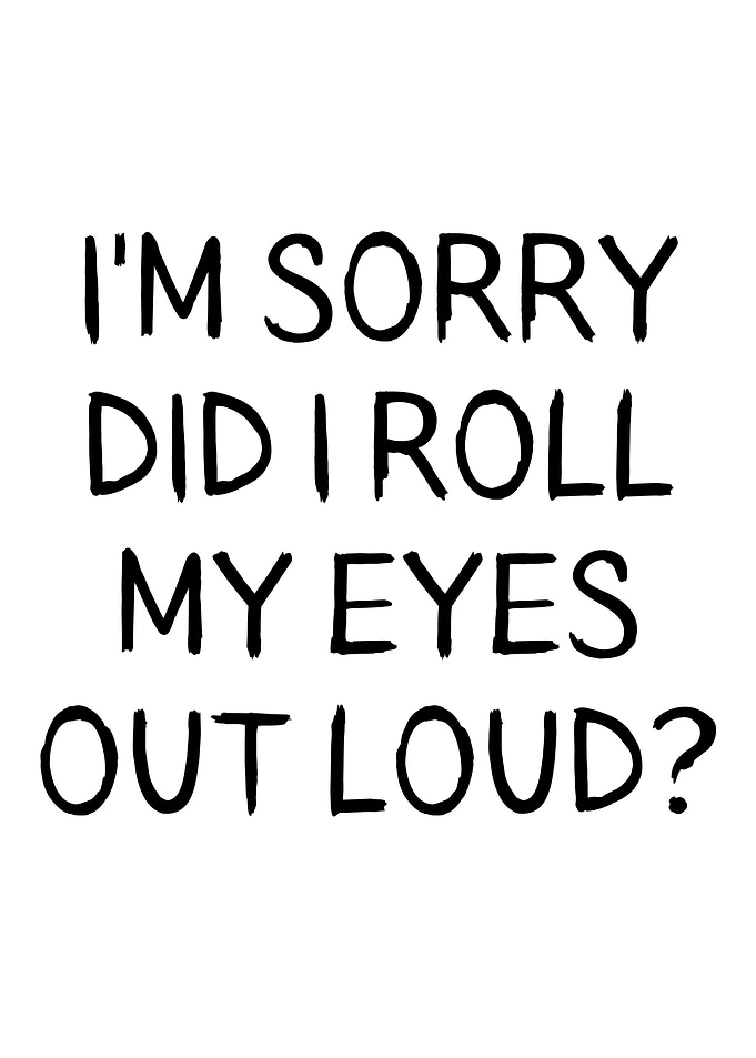 Did I roll my eyes