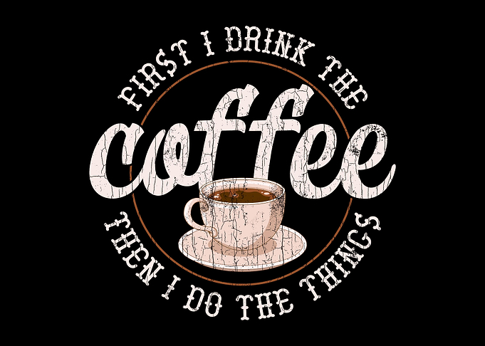 First I Drink Coffee Then