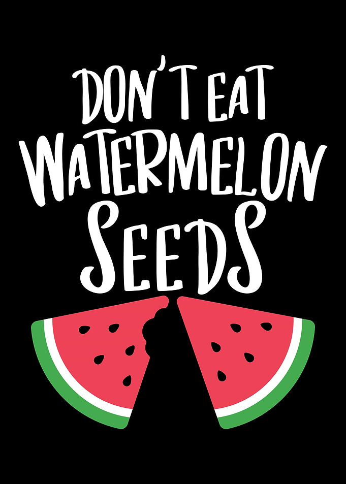 Dont Eat Watermelon Seeds