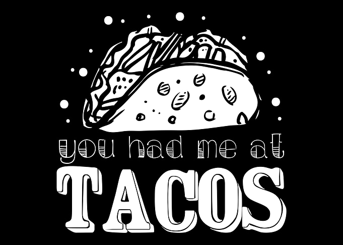 you had me at tacos