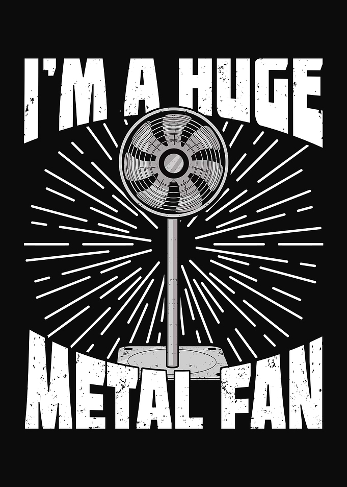 I Am A Huge Metal Fan