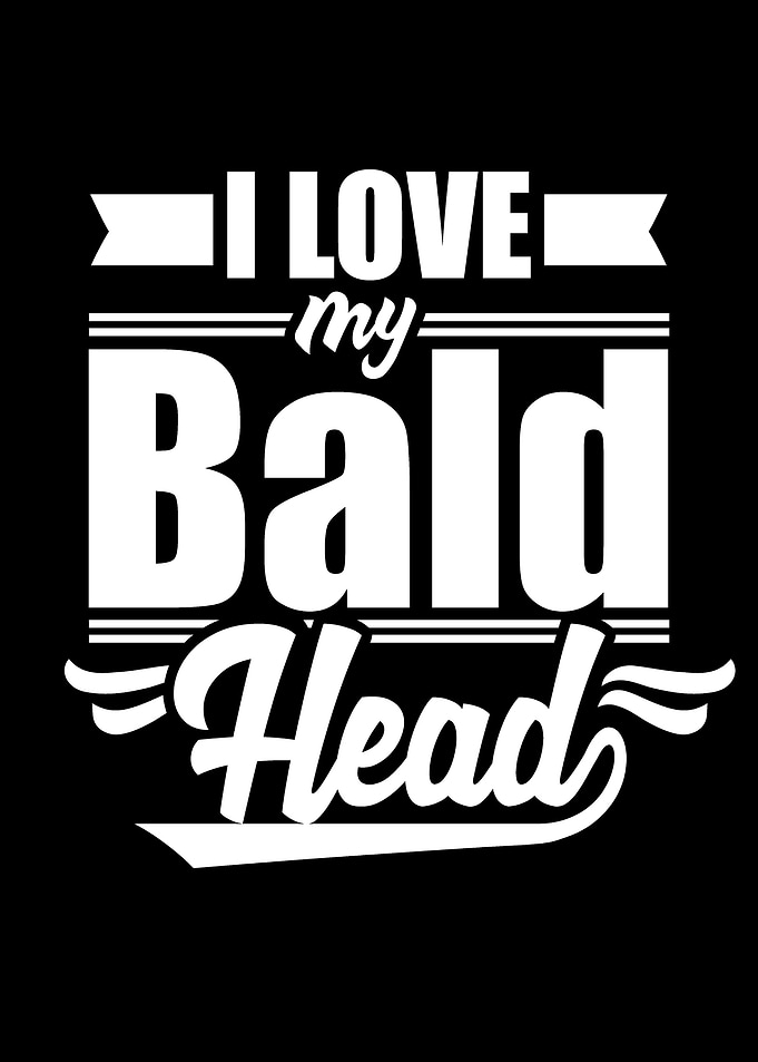 Love my Bald Head