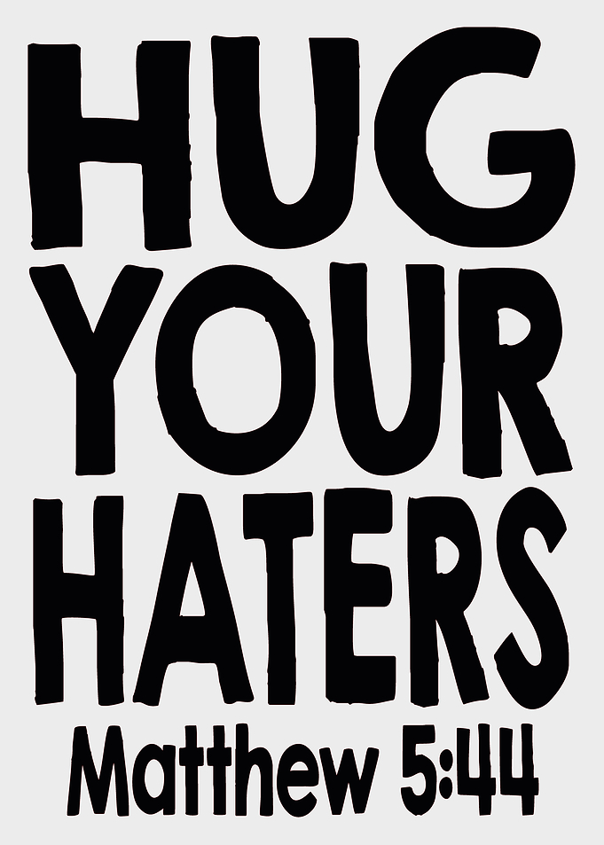 Hug your Haters Matthew 5