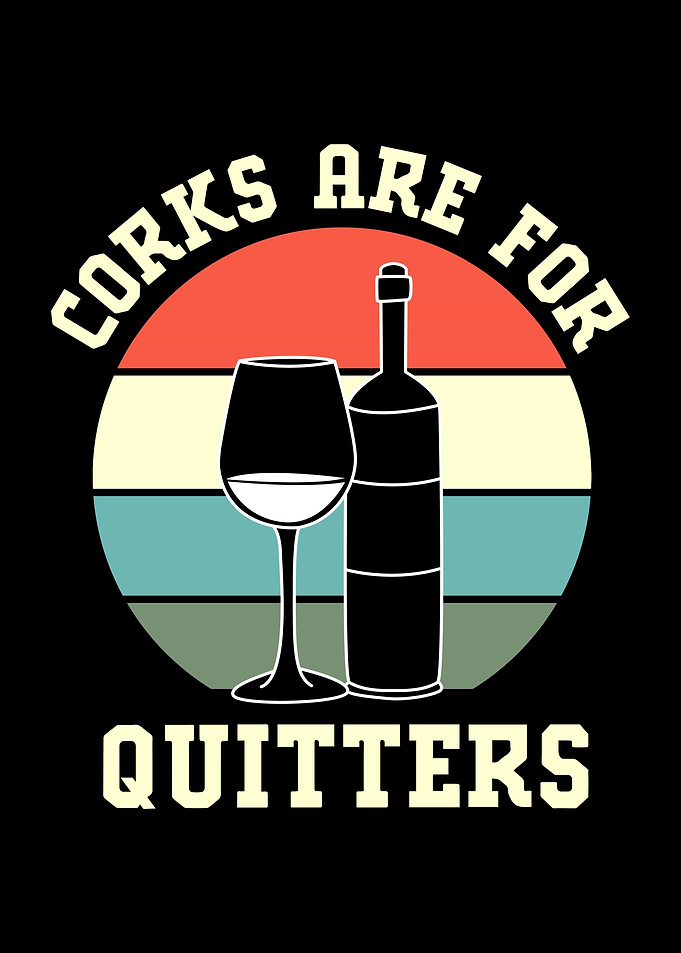 Corks Are For Quitters