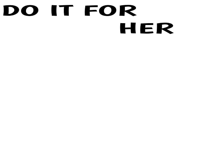 DO IT FOR HER