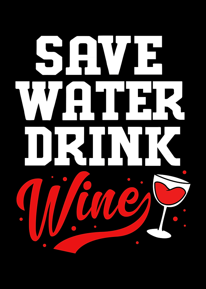 Save Water Drink Wine