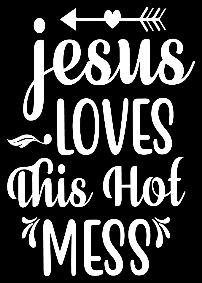Jesus Loves This Hot Mess
