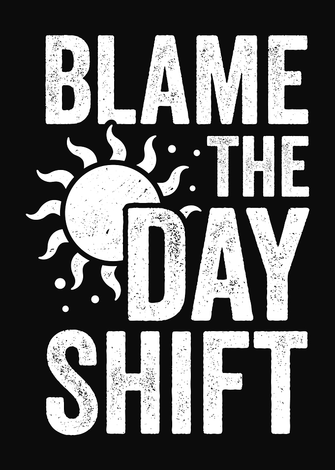 Blame The Day Shift