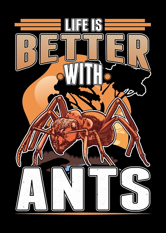 Life Is Better With Ants
