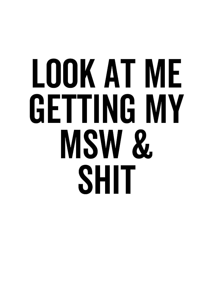 Look At Me Getting My MSW