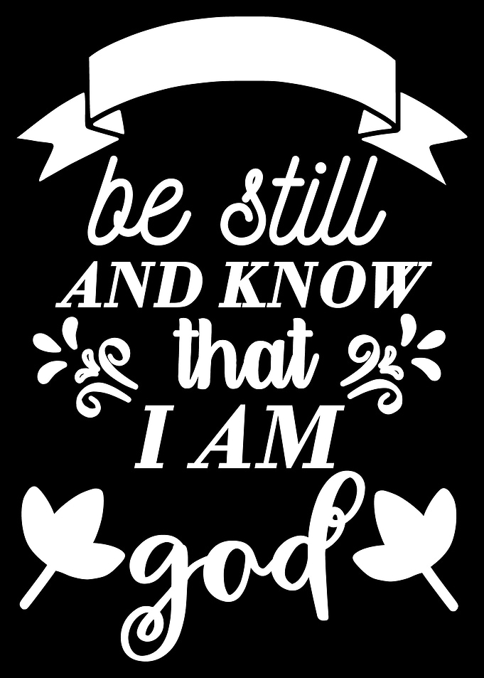 be still and know that i