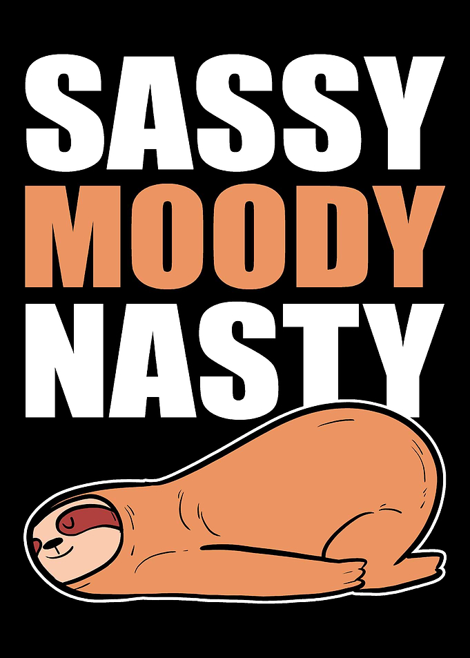 Sassy Moody Nasty Sassy an