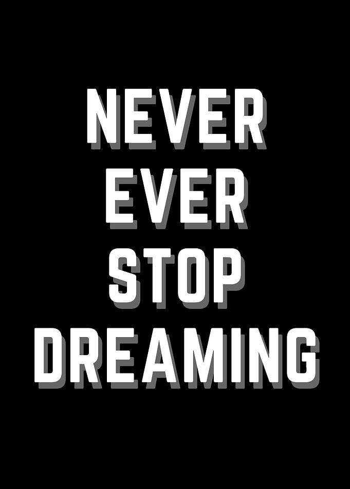 never ever stop dreaming