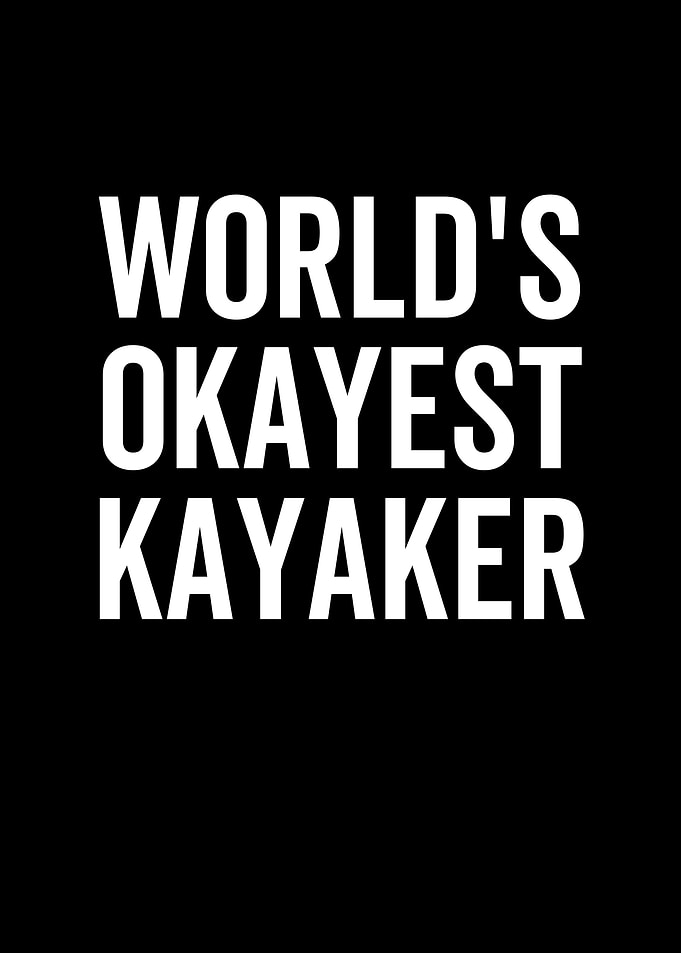 Worlds Okayest Kayaker