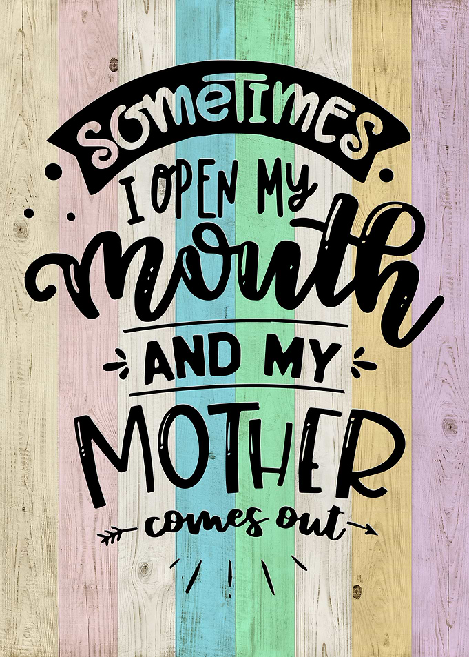 open my mouth mother comes
