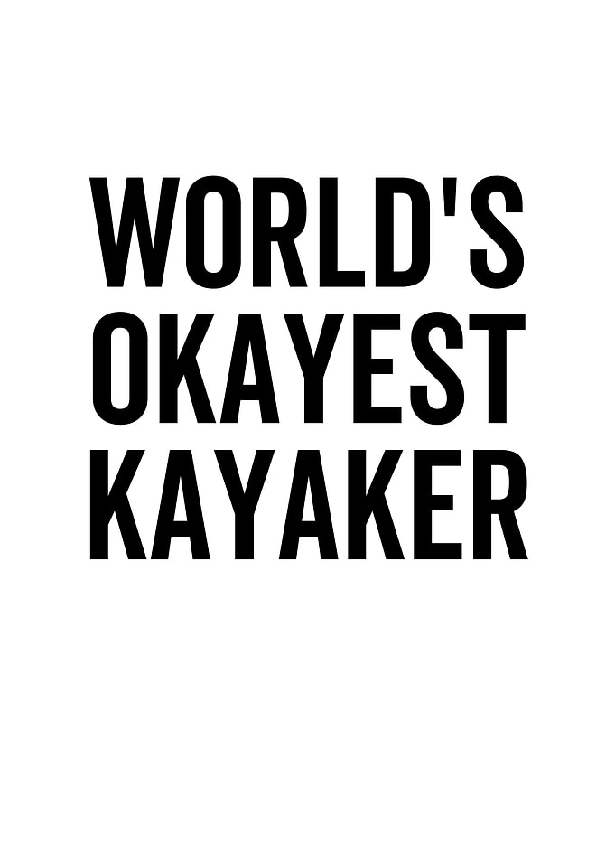 Worlds Okayest Kayaker