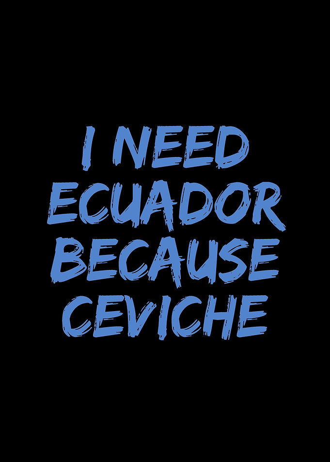 I need Ecuador because
