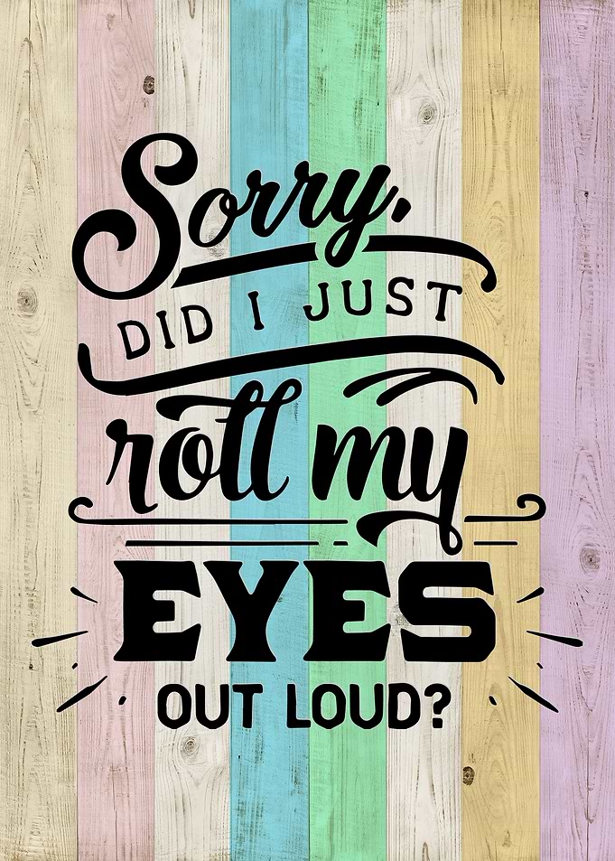 Roll My Eyes Out Loud