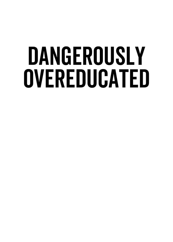 Dangerously Overeducated