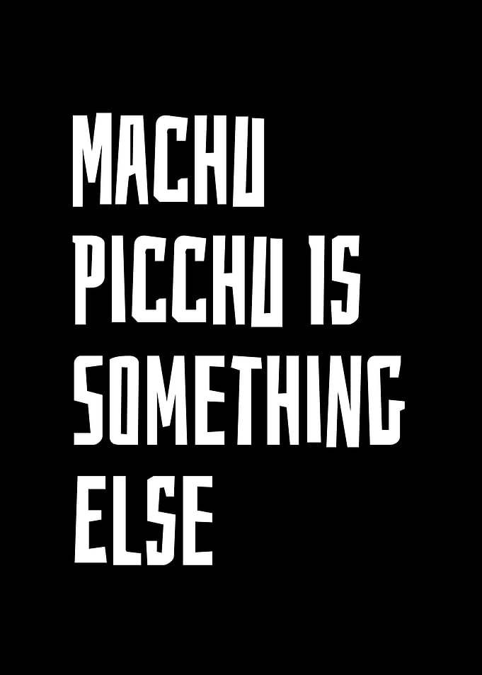 Machu Picchu Is Something