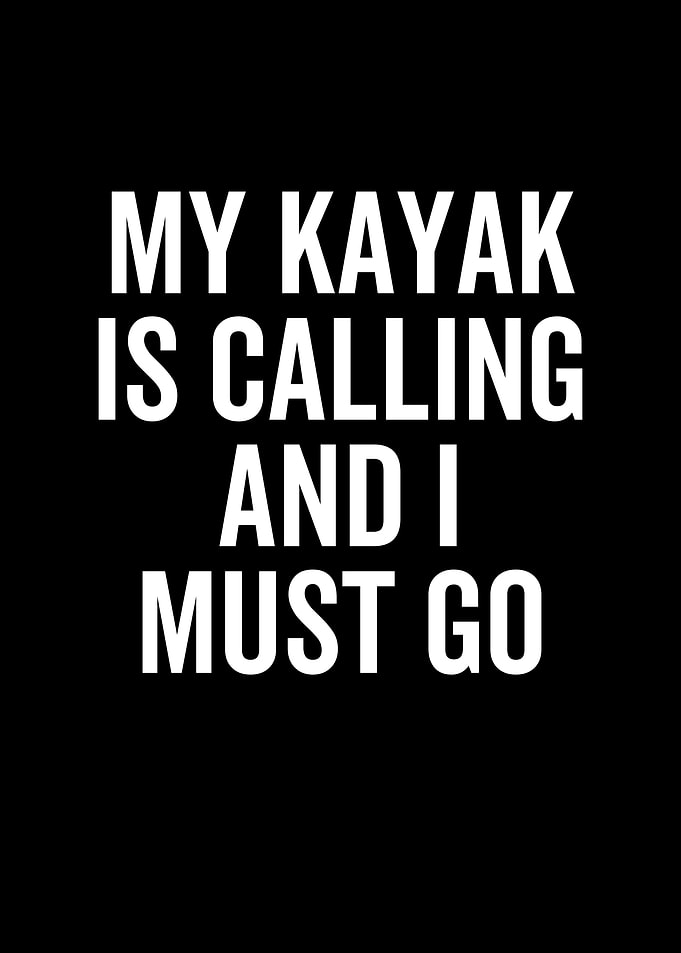 My Kayak Is Calling And I