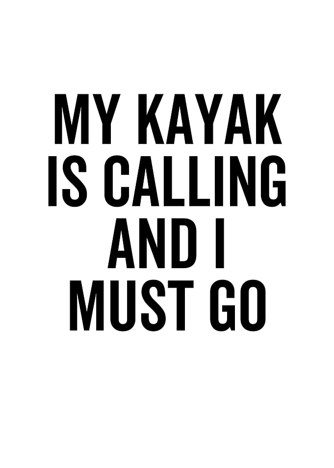 My Kayak Is Calling And I